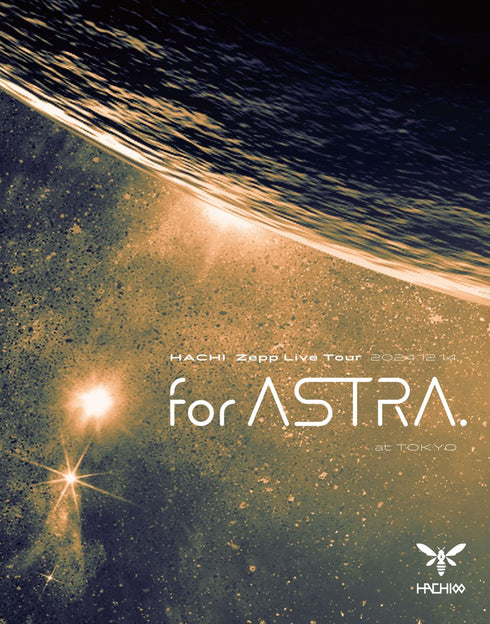 【Blu-ray】HACHI Zepp Live Tour 2024 “for ASTRA.” at TOKYO